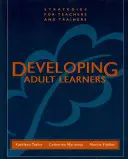 Dezvoltarea cursanților adulți: Strategii pentru profesori și formatori - Developing Adult Learners: Strategies for Teachers and Trainers