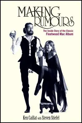 Making Rumours: Povestea interioară a albumului clasic Fleetwood Mac - Making Rumours: The Inside Story of the Classic Fleetwood Mac Album