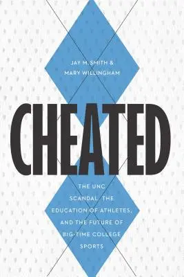 Trișat: Scandalul UNC, educația sportivilor și viitorul sporturilor universitare - Cheated: The UNC Scandal, the Education of Athletes, and the Future of Big-Time College Sports