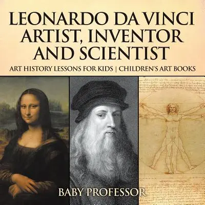 Leonardo da Vinci: Artist, inventator și om de știință - Lecții de istoria artei pentru copii - Cărți de artă pentru copii - Leonardo da Vinci: Artist, Inventor and Scientist - Art History Lessons for Kids - Children's Art Books