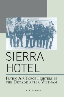 Sierra Hotel: Flying Air Force Fighters în deceniul de după Vietnam - Sierra Hotel: Flying Air Force Fighters in the Decade After Vietnam