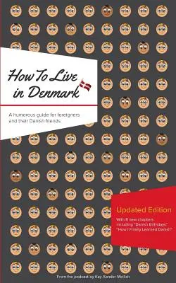 Cum să trăiești în Danemarca: Ediție actualizată: Un ghid plin de umor pentru străini și prietenii lor danezi - How to Live in Denmark: Updated Edition: A humorous guide for foreigners and their Danish Friends