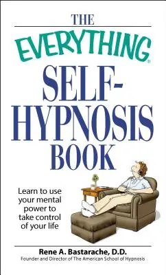 The Everything Self-Hypnosis Book: Învață să-ți folosești puterea mentală pentru a prelua controlul asupra vieții tale - The Everything Self-Hypnosis Book: Learn to Use Your Mental Power to Take Control of Your Life