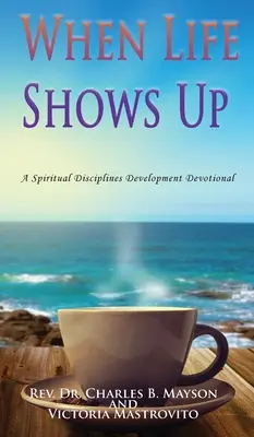 Când viața apare: Un devoțional de dezvoltare a disciplinelor spirituale - When Life Shows Up: A Spiritual Disciplines Development Devotional