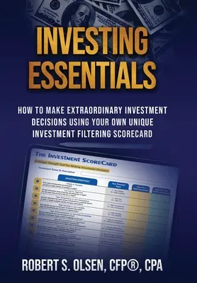 Investing Essentials: Cum să luați decizii de investiții extraordinare folosind propriul dvs. tablou de bord unic de filtrare a investițiilor - Investing Essentials: How To Make Extraordinary Investment Decisions Using Your Own Unique Investment Filtering Scorecard