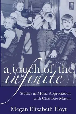 O atingere a infinitului: Studii în aprecierea muzicii cu Charlotte Mason - A Touch of the Infinite: Studies in Music Appreciation with Charlotte Mason