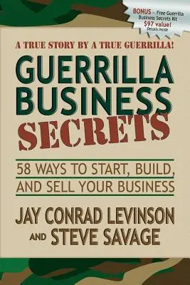 Secretele afacerilor de gherilă: 58 de moduri de a vă începe, construi și vinde afacerea - Guerrilla Business Secrets: 58 Ways to Start, Build, and Sell Your Business