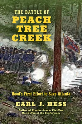 Bătălia de la Peach Tree Creek: Primul efort al lui Hood de a salva Atlanta - The Battle of Peach Tree Creek: Hood's First Effort to Save Atlanta