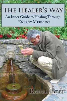 Calea vindecătorului: Un ghid interior pentru vindecare prin medicina energetică - The Healer's Way: An Inner Guide to Healing Through Energy Medicine