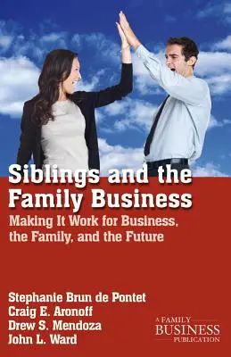Frații și afacerile de familie: Making It Work for Business, the Family, and the Future - Siblings and the Family Business: Making It Work for Business, the Family, and the Future