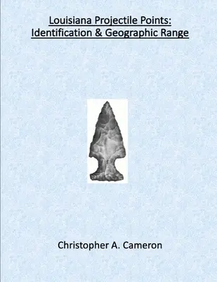 Louisiana Projectile Points: Identification & Geographic Range