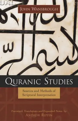 Studii coranice: Surse și metode de interpretare a scripturilor - Quranic Studies: Sources and Methods of Scriptural Interpretation