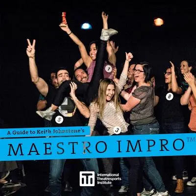 Un ghid pentru Maestro Impro(TM) al lui Keith Johnstone - A Guide to Keith Johnstone's Maestro Impro(TM)