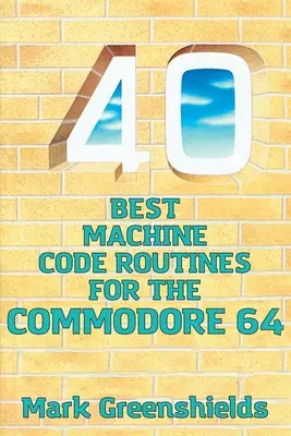 40 cele mai bune rutine de cod mașină pentru Commodore 64 - 40 Best Machine Code Routines for the Commodore 64