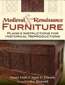 Mobilier medieval și renascentist: Planuri și instrucțiuni pentru reproduceri istorice - Medieval & Renaissance Furniture: Plans & Instructions for Historical Reproductions
