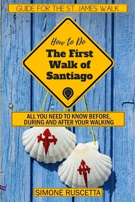 (Cum să faci) Primul drum pe jos al Santiago de Compostela: Tot ce trebuie să știți înainte, în timpul și după mersul dumneavoastră - (How to do) The First Walk of Santiago de Compostela: All you need to know before during and after your walking