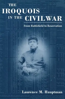 Irochezii în războiul civil: de la câmpul de luptă la rezervație - The Iroquois in the Civil War: From Battlefield to Reservation