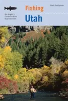 Pescuit în Utah: Ghidul pescarului pentru mai mult de 170 de locuri de pescuit excelente, ediția a doua - Fishing Utah: An Angler's Guide To More Than 170 Prime Fishing Spots, Second Edition