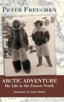 Aventura arctică: Viața mea în nordul înghețat - Arctic Adventure: My Life in the Frozen North