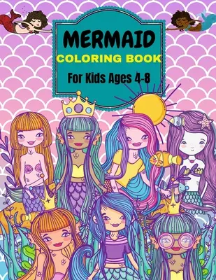 Carte de colorat cu sirene: Pentru copii de 4-8 ani . Peste 50 de pagini de colorat drăguțe și unice - Mermaid Coloring Book: For Kids Ages 4-8 . Over 50 Cute, Unique Coloring Pages