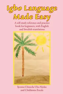 Igbo Language Made Easy: O carte de referință și practică de auto-studiu pentru începători, cu traduceri în engleză și suedeză - Igbo Language Made Easy: A self-study reference and practice book for beginners, with English and Swedish translations