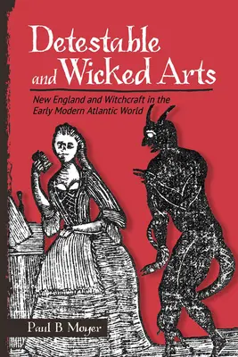 Arte detestabile și malefice: Noua Anglie și vrăjitoria în lumea atlantică modernă timpurie - Detestable and Wicked Arts: New England and Witchcraft in the Early Modern Atlantic World