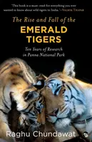 Ascensiunea și decăderea tigrilor de smarald: Zece ani de cercetare în Parcul Național Panna - The Rise and Fall of the Emerald Tigers: Ten Years of Research in Panna National Park