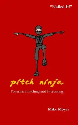 Pitch Ninja: Pitching și prezentare persuasive - Pitch Ninja: Persuasive Pitching and Presenting