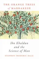 Portocalii din Marrakesh: Ibn Khaldun și știința omului - Orange Trees of Marrakesh: Ibn Khaldun and the Science of Man