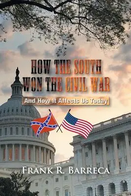 Cum a câștigat Sudul războiul civil: și cum ne afectează astăzi - How the South Won the Civil War: And How It Affects Us Today