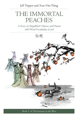The Immortal Peaches: O poveste în chineză simplificată și pinyin, nivel de vocabular de 600 de cuvinte - The Immortal Peaches: A Story in Simplified Chinese and Pinyin, 600 Word Vocabulary Level