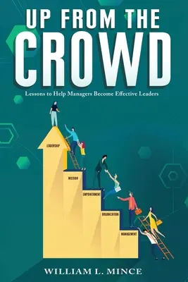 Sus din mulțime: Lecții pentru a-i ajuta pe manageri să devină lideri eficienți - Up from the Crowd: Lessons to Help Managers Become Effective Leaders