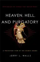 Raiul, Iadul și Purgatoriul: Regândirea lucrurilor care contează cel mai mult - Heaven, Hell, and Purgatory: Rethinking the Things That Matter Most