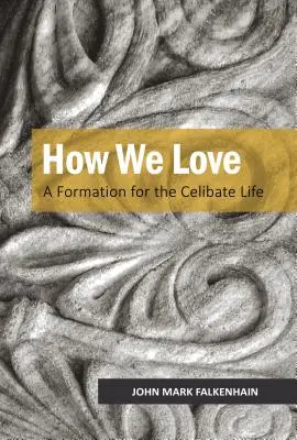 Cum iubim: O formare pentru viața celibatară - How We Love: A Formation for the Celibate Life