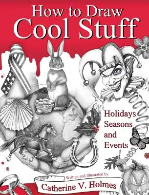 How to Draw Cool Stuff: Sărbători, sezoane și evenimente: Hardcover Edition - How to Draw Cool Stuff: Holidays, Seasons and Events: Hardcover Edition