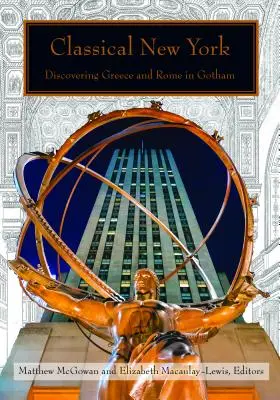 New York-ul clasic: Descoperirea Greciei și a Romei în Gotham - Classical New York: Discovering Greece and Rome in Gotham