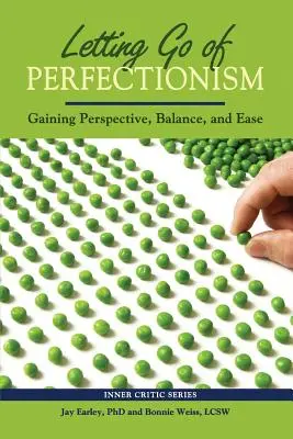 Renunțarea la perfecționism: Câștigarea perspectivei, a echilibrului și a ușurinței - Letting Go of Perfectionism: Gaining Perspective, Balance, and Ease