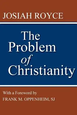 Problema creștinismului: Cu o nouă introducere de Frank M. Oppenheim - The Problem of Christianity: With a New Introduction by Frank M. Oppenheim