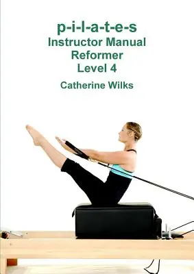p-i-l-a-t-e-s Instructor Manual Reformer Nivelul 4 - p-i-l-a-t-e-s Instructor Manual Reformer Level 4