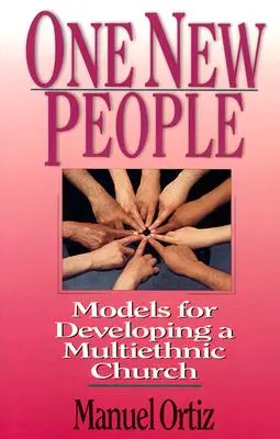 Un popor nou: Modele pentru dezvoltarea unei biserici multietnice - One New People: Models for Developing a Multiethnic Church