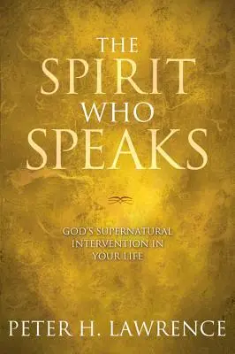 Spiritul care vorbește: Intervenția supranaturală a lui Dumnezeu în viața ta - The Spirit Who Speaks: God's Supernatural Intervention in Your Life