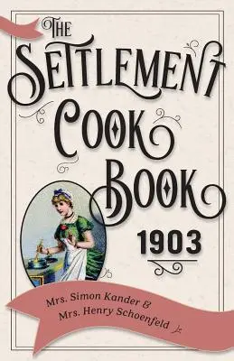 Cartea de bucate The Settlement 1903 - The Settlement Cook Book 1903