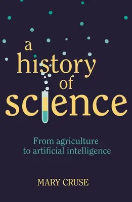O istorie a științei: De la agricultură la inteligența artificială - A History of Science: From Agriculture to Artificial Intelligence