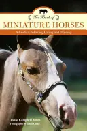 The Book of Miniature Horses: A Guide to Selecting, Caring, and Training (Ghid de selecție, îngrijire și dresaj), ediția a 2-a - The Book of Miniature Horses: A Guide to Selecting, Caring, and Training, 2nd Edition