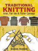 Michael Pearson's Traditional Knitting: Aran, Fair Isle și Fisher Ganseys, Ediție nouă și extinsă - Michael Pearson's Traditional Knitting: Aran, Fair Isle and Fisher Ganseys, New & Expanded Edition