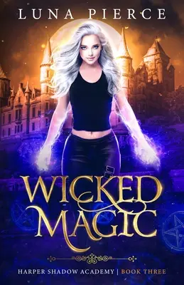Wicked Magic: Harper Shadow Academy (Cartea a treia) - Wicked Magic: Harper Shadow Academy (Book Three)