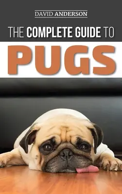 Ghidul complet pentru Pugs: Găsirea, dresarea, învățarea, îngrijirea, hrănirea și iubirea noului cățel Pug - The Complete Guide to Pugs: Finding, Training, Teaching, Grooming, Feeding, and Loving your new Pug Puppy