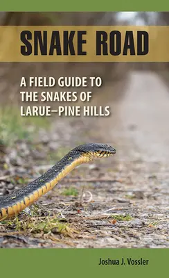 Drumul șerpilor: Un ghid de teren pentru șerpii din Larue-Pine Hills - Snake Road: A Field Guide to the Snakes of Larue-Pine Hills