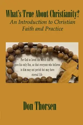 Ce este adevărat despre creștinism?: O introducere în credința și practica creștină - What's True about Christianity?: An Introduction to Christian Faith and Practice
