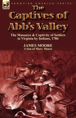 The Captives of Abb's Valley: Masacrul și captivitatea coloniștilor din Virginia de către indieni, 1786 - The Captives of Abb's Valley: the Massacre & Captivity of Settlers in Virginia by Indians, 1786